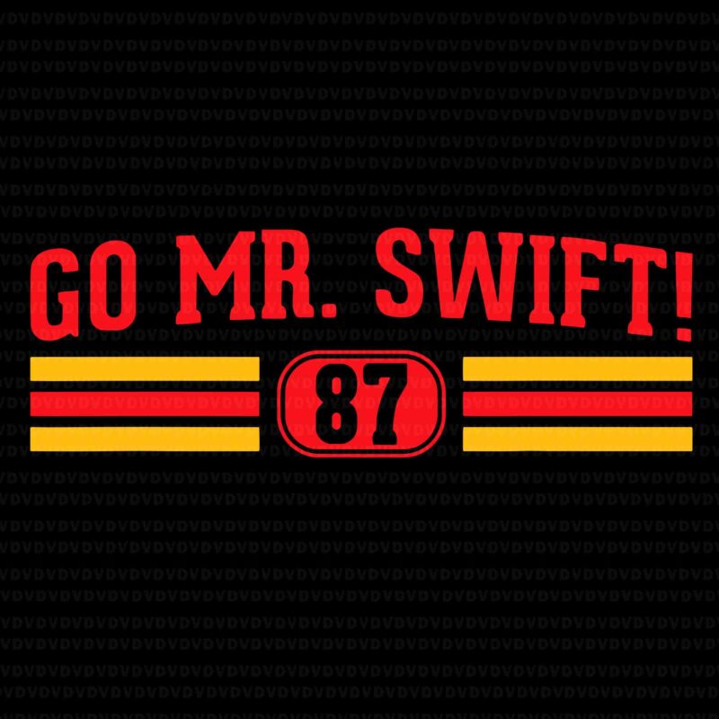 Go Mr. Swift Svg, Go Taylors Boyfriend Svg, Taylor Svg, Taylor Name Svg