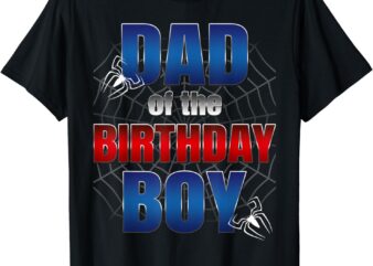 Dad Of The Birthday Spider Web Boy Dad And Mom Family T-Shirt
