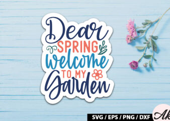 Dear spring welcome to my garden Sticker SVG t shirt vector illustration