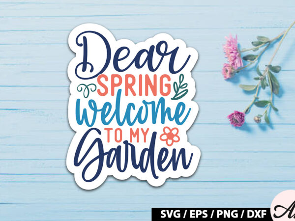 Dear spring welcome to my garden sticker svg t shirt vector illustration