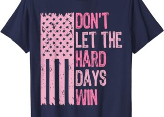 Don’t Let The Hard Days Win For Mental Health T-Shirt