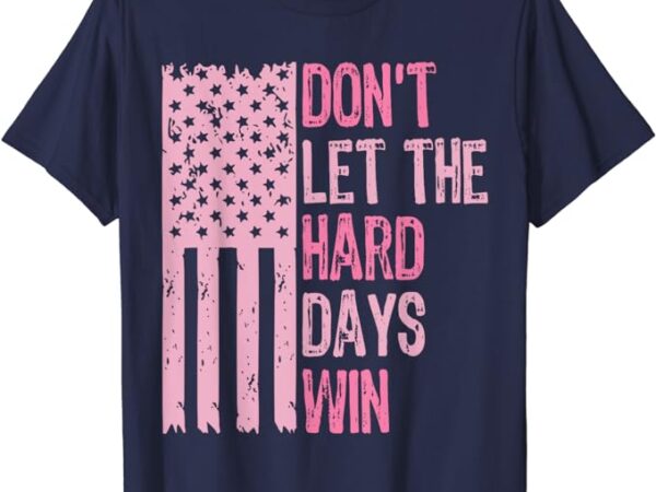 Don’t let the hard days win for mental health t-shirt