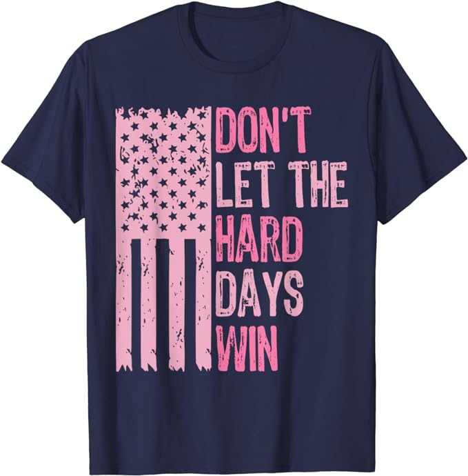 Don’t Let The Hard Days Win For Mental Health T-Shirt