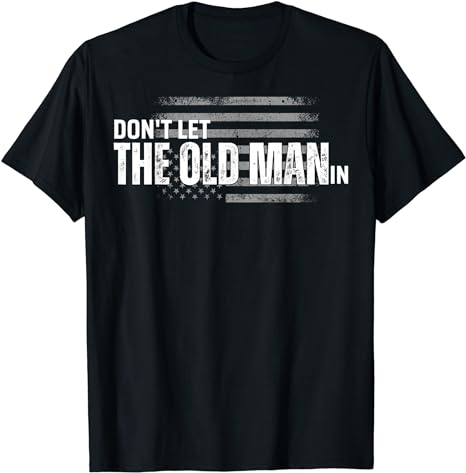 Don’t Let The Old Man In Vintage funny T-Shirt