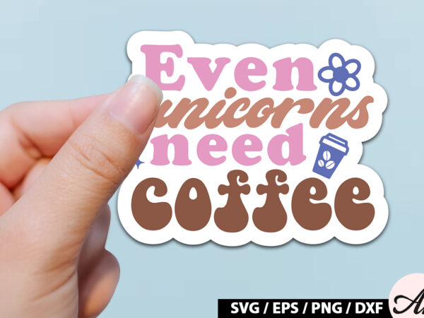 Even unicorns need coffee retro sticker vector clipart