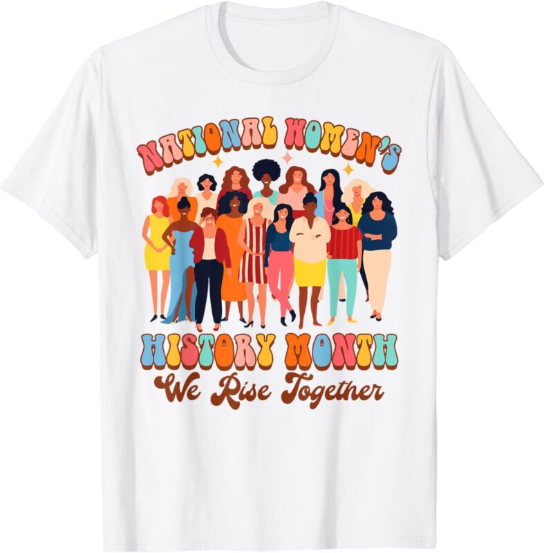 Feminist National Women’s History Month We Rises Together T-Shirt