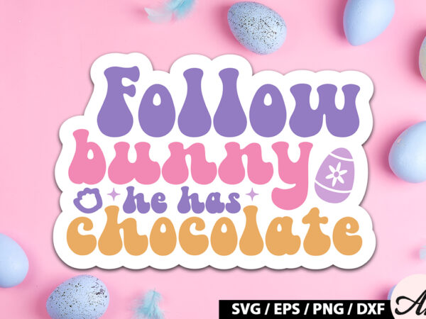 Follow the bunny he has chocolate retro sticker t shirt graphic design