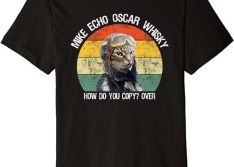 Funny Cat Pilot Mike Echo Oscar Whisky How Do You Copy MEOW Premium T-Shirt