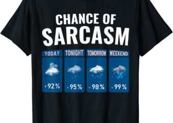 Funny Chance of Sarcasm Humor Fun Sarcastic Mens Women T-Shirt