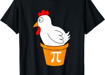 Funny Chicken Pot Pi Shirt Day Pie Math Lover Teacher Geek T-Shirt