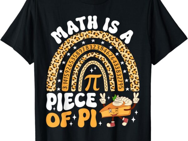 Funny rainbow math is a piece of pi teacher pi day 3.14 pie t-shirt