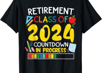 Funny Retirement Class Of 2024 Countdown In Progress Teacher T-Shirt