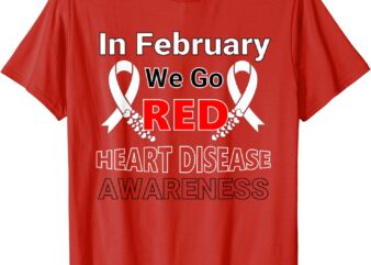 Go Red – American Heart Health Month Awareness In February T-Shirt