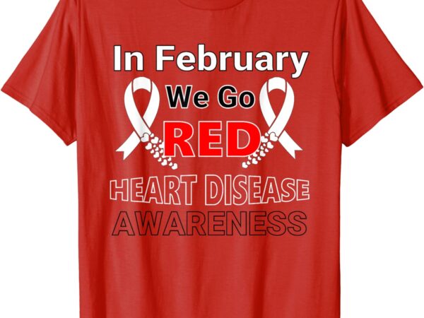 Go red – american heart health month awareness in february t-shirt