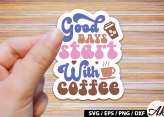 Good days start with coffee Retro Sticker t shirt design template