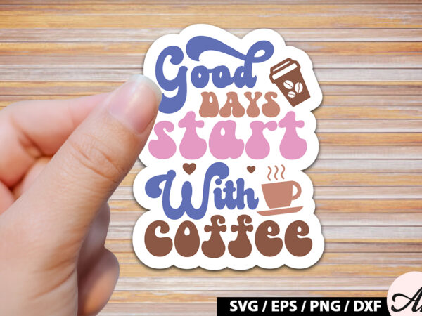 Good days start with coffee retro sticker t shirt design template
