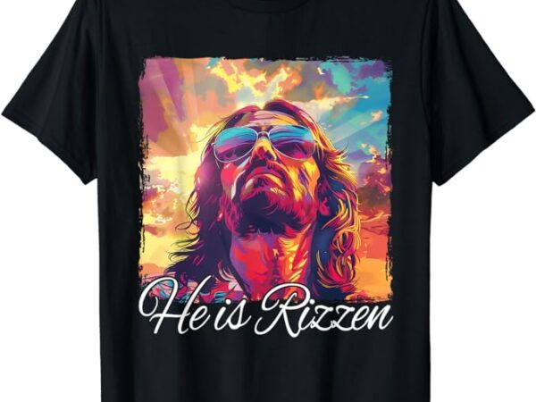 He is rizzen jesus t-shirt