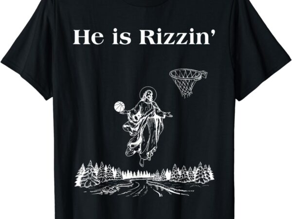 He is rizzin funny basketball retro christian religious t-shirt