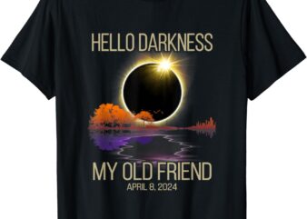 Hello Darkness My Old Friend Solar Eclipse April 08, 2024 T-Shirt