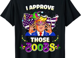 I Approve Those Boobs Trump American Flag Mardi Gras Funny T-Shirt