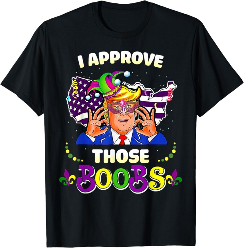 I Approve Those Boobs Trump American Flag Mardi Gras Funny T-Shirt