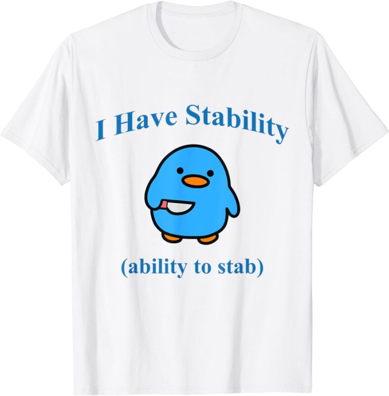 I Have Stability Ability To Stab T-Shirt