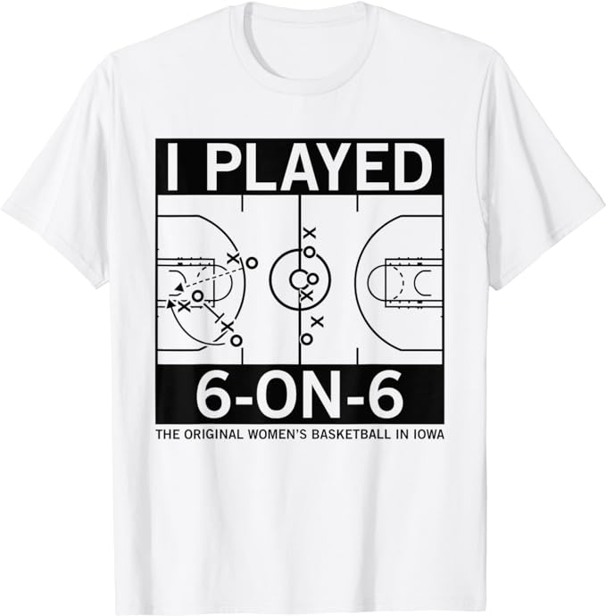 I Played 6 On 6 The Original Women’s Basketball In Iowa T-Shirt