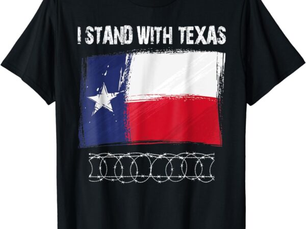 I stand with texas flag usa state of texas t-shirt