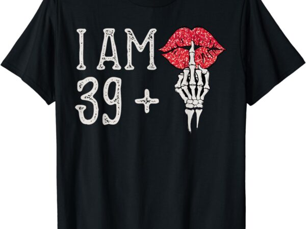 I’m 39 plus 1 middle finger skull funny 40th birthday t-shirt