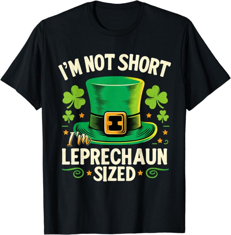 I’m Not Short I’m Leprechaun Size T Shirt St Patrick’s Day T-Shirt