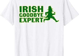 Irish Goodbye Expert Funny St Patrick’s Day Irish Ireland T-Shirt