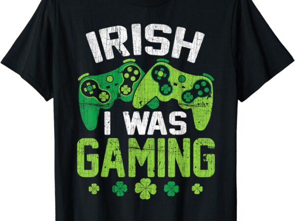 Irish i was gaming funny st patricks day video gamer boys t-shirt Irish i was gaming funny st patricks day video gamer boys t-shirt