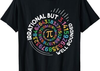 Irrational But Well Rounded Pi Day Math Teacher Student Geek T-Shirt