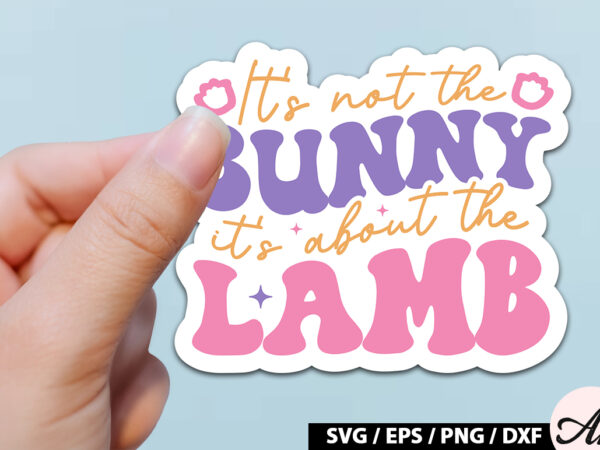 It’s not the bunny it’s about the lamb retro sticker t shirt design for sale