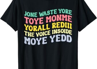 Jone Waste Yore Toye Shirt TOYE MONME YORALL REDIII Funny T-Shirt