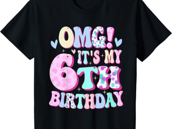Kids omg it’s my 6th birthday girls gifts six 6 year old bday t-shirt