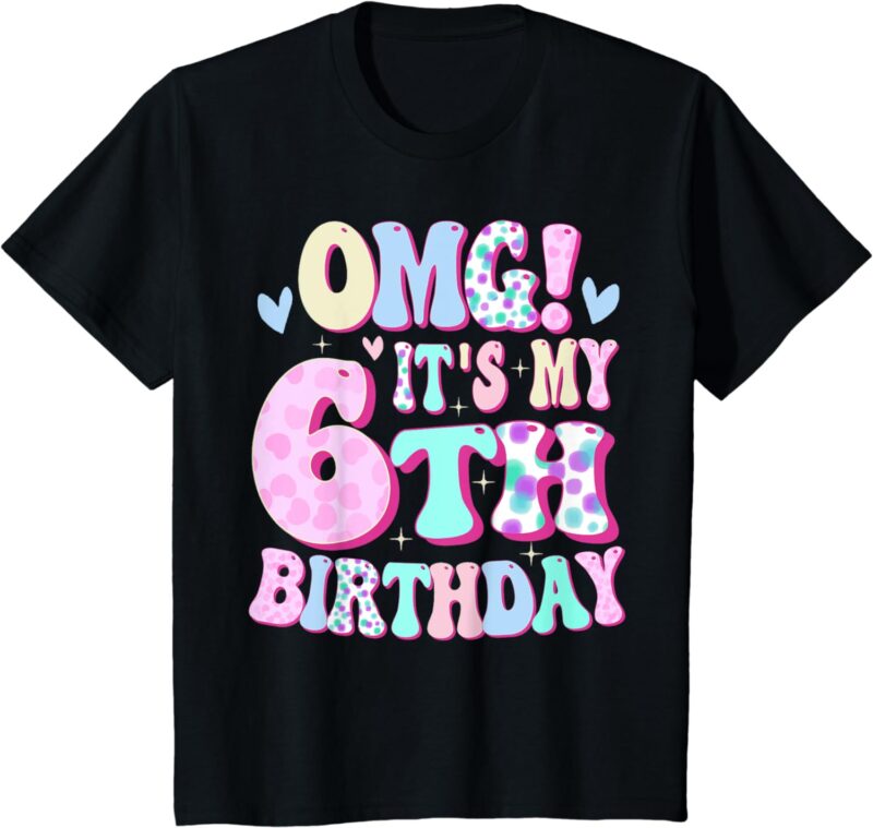 Kids OMG It’s My 6th Birthday Girls Gifts Six 6 Year Old Bday T-Shirt