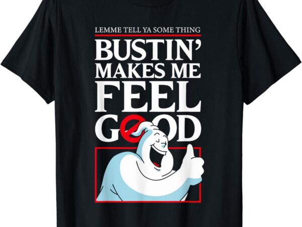 Lemme tell ya something bustin’ makes me feel good t-shirt