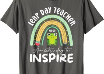 Leap Day Teacher Teaching Feb February 29th Educator T-Shirt