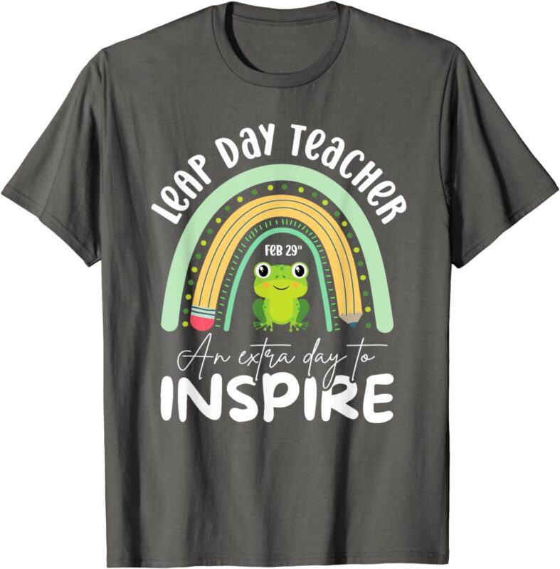 Leap Day Teacher Teaching Feb February 29th Educator T-Shirt
