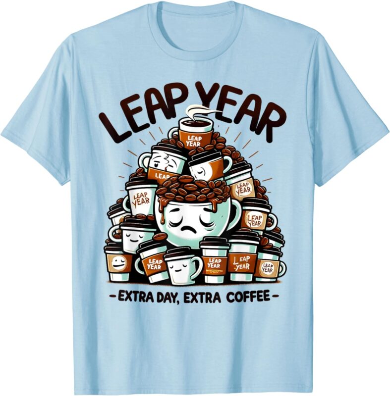Leap Year Extra Day Extra Coffee Caffeine Lovers February 29 T-Shirt