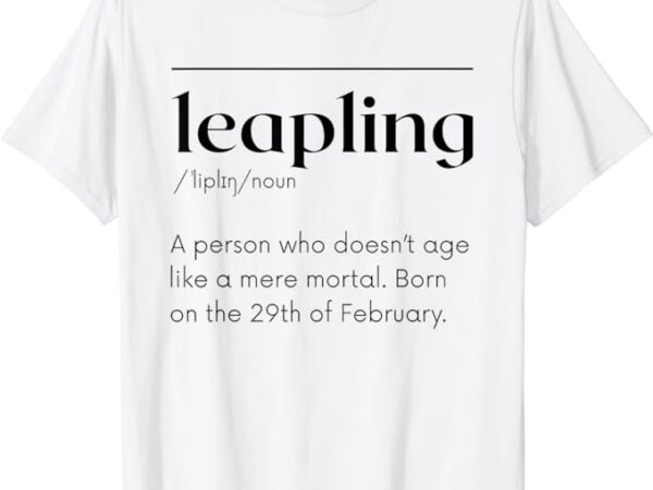 Leap year february 29 leapling definition funny birthday t-shirt