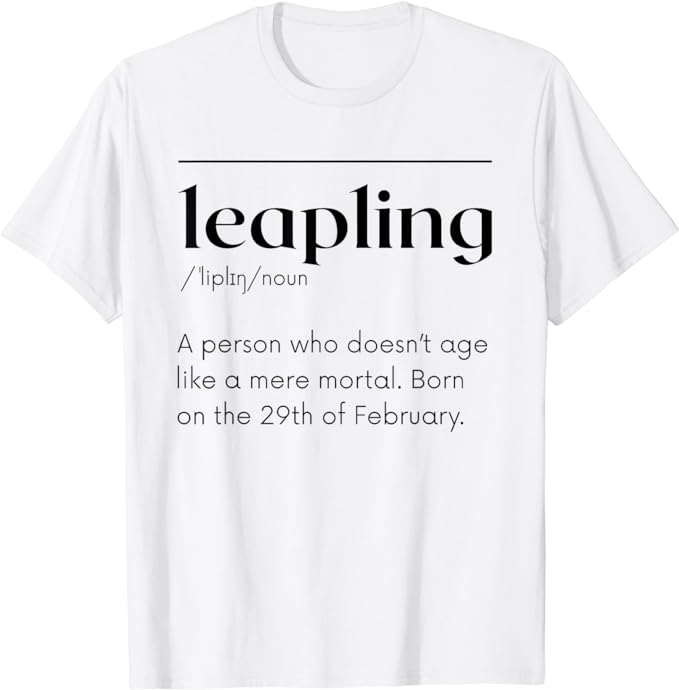 Leap Year February 29 Leapling Definition Funny Birthday T-Shirt