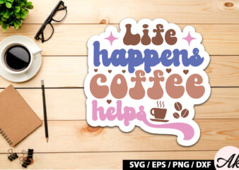 Life happens coffee helps Retro Sticker t shirt vector graphic