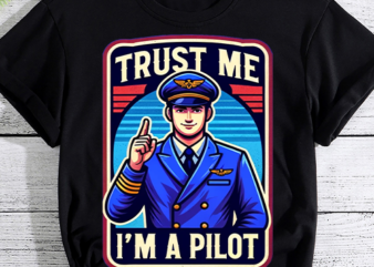 Trust Me, I_m A Pilot T-Shirt PNG File