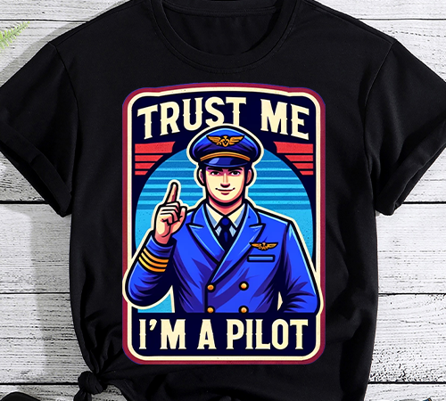 Trust me, i_m a pilot t-shirt png file