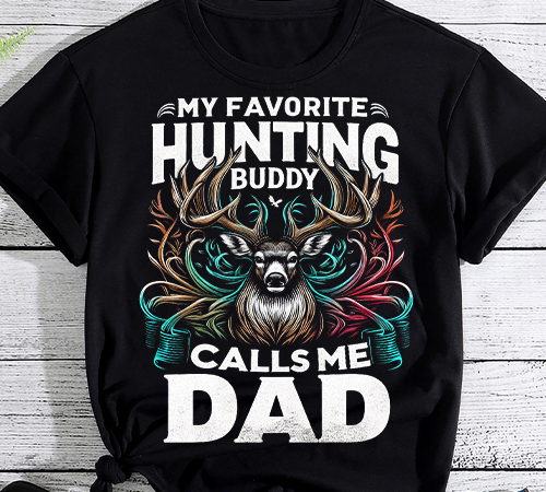 My favorite hunting buddy calls me dad t-shirt deer hunter t-shirt png file 1
