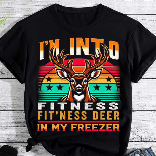 Hunting-Shirt I_m Into Fitness Deer Freezer Funny Hunter Dad T-Shirt PNG File