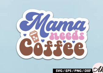 Mama needs coffee Retro Sticker t shirt designs for sale