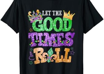 Mardi Gras Let The Good Times Roll Funny Men Women Carnival T-Shirt